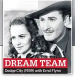  ??  ?? DREAM TEAM
Dodge City (1939) with Errol Flynn
