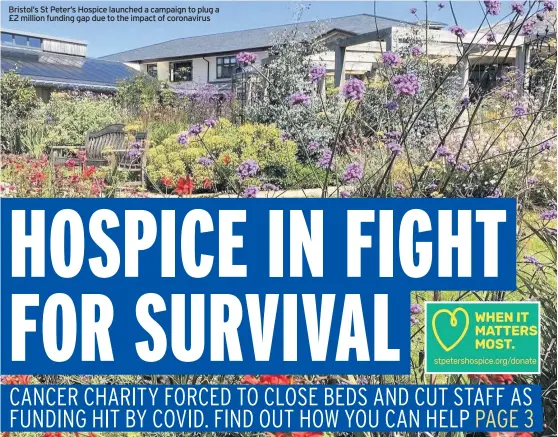  ??  ?? Bristol’s St Peter’s Hospice launched a campaign to plug a £2 million funding gap due to the impact of coronaviru­s