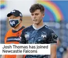  ?? ?? Josh Thomas has joined Newcastle Falcons