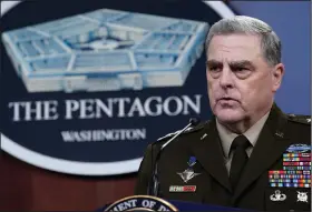  ?? (AP/Susan Walsh) ?? “Whether or not they change remains to be seen,” Joint Chiefs of Staff Gen. Mark Milley said of the Taliban during a briefing Wednesday at the Pentagon, calling them “ruthless.”