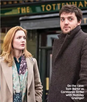  ??  ?? On the case: Tom Burke as Cormoran Strike with Holliday Grainger