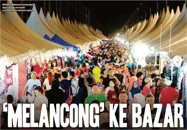  ??  ?? BAZAR di Malaysia mempunyai daya tarikan tersendiri terutama pada sebelah malam.