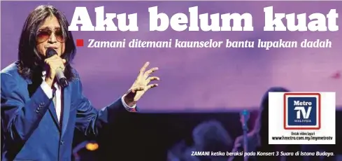  ??  ?? ZAMANI ketika beraksi pada Konsert 3 Suara di Istana Budaya.