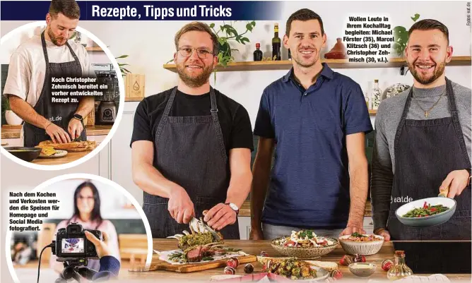 ?? ?? Wollen Leute in ihrem Kochalltag begleiten: Michael Förster (35), Marcel Klitzsch (36) und Christophe­r Zehmisch (30, v.l.).