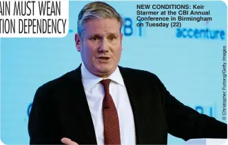  ?? ?? NEW CONDITIONS: Keir Starmer at the CBI Annual Conference in Birmingham on Tuesday (22)