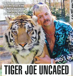  ??  ?? The former zookeeper was the focus of the hit Netflix docuseries “Tiger King” that premiered in March