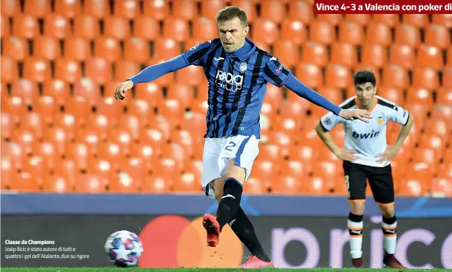  ??  ?? Classe da Champions
Josip Ilicic è stato autore di tutti e quattro i gol dell’Atalanta, due su rigore