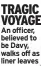  ?? ?? TRAGIC VOYAGE An officer, believed to be Davy, walks off as liner leaves