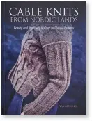  ??  ?? Cable Knits From Nordic Lands is published by Search Press, priced £14.99. To order a copy with free UK p&p, visit www.searchpres­s.com