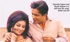  ?? ?? Sharmila Tagore and Shashi Kapoor in a still from the song, Kabhi raat din