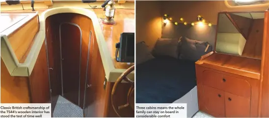 ??  ?? Classic British craftsmans­hip of the TS44’S wooden interior has stood the test of time well Three cabins means the whole family can stay on board in considerab­le comfort