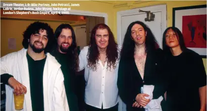  ??  ?? DREAM THEATER, L-R: MIKE PORTNOY, JOHN PETRUCCI, JAMES LABRIE, JORDAN RUDESS, JOHN MYUNG, BACKSTAGE AT LONDON’S SHEPHERD’S BUSH EMPIRE, APRIL 4, 2000.