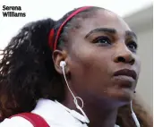  ??  ?? Serena Williams