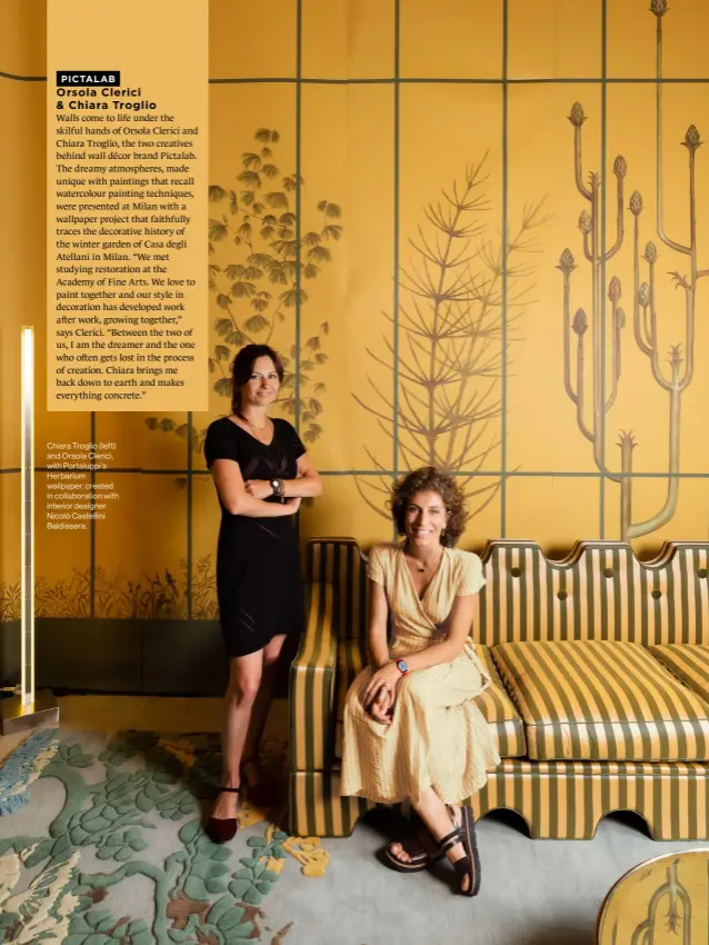  ?? ?? Chiara Troglio (left) and Orsola Clerici, with Portaluppi’s Herbarium wallpaper, created in collaborat­ion with interior designer Nicolò Castellini Baldissera.