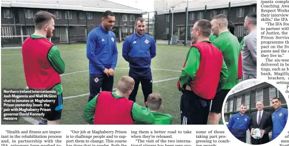  ?? PRESSEYE ?? Northern Ireland internatio­nals Josh Magennis and Niall McGinn chat to inmates at Maghaberry Prison yesterday. Inset: the pair with Maghaberry Prison governor David Kennedy