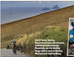  ??  ?? Des O’Shea, Skellig Discovery Coast, Castlecove, climbing Coomanaspi­g Mountain, on the Skellig Ring, with a view of Skellig Michael and Skellig Beag.