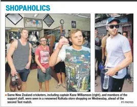  ?? PTI PHOTOS ?? Some New Zealand cricketers, including captain Kane Williamson (right), and members of the support staff, were seen in a renowned Kolkata store shopping on Wednesday, ahead of the second Test match.