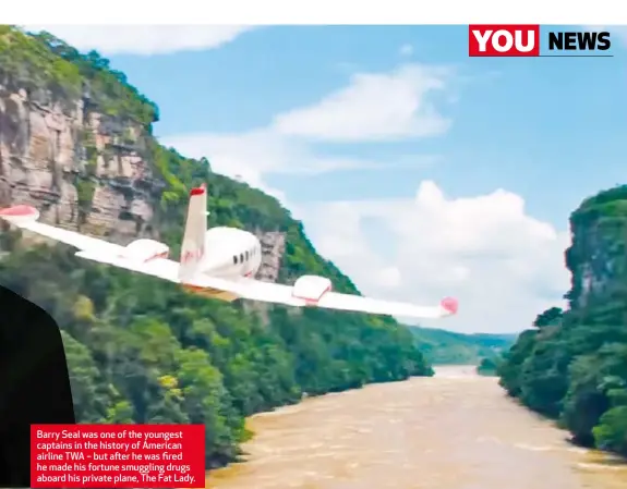  ??  ?? Barry Seal was one of the youngest captains in the history of American airline TWA – but after he was fired he made his fortune smuggling drugs aboard his private plane, The Fat Lady.