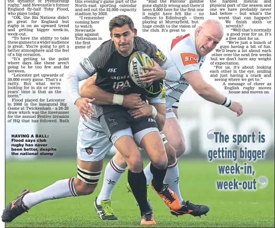  ??  ?? HAVING A BALL: Flood says club rugby has never been better, despite the national slump