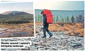  ?? ?? Wonder ground: Lapland’s intriguing landscape