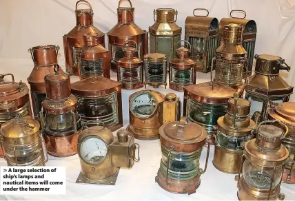  ?? ?? A large selection of ship’s lamps and nautical items will come under the hammer