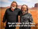  ??  ?? On yer bikes: Si and Dave get a taste of the States