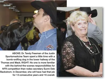  ??  ?? ABOVE: Dr. Tandy Freeman of the Justin Sportsmedi­cine Team spent a little time with a bomb-sniffing dog in the lower hallway of the Thomas and Mack. RIGHT: No one is more familiar with the behind-the-scenes responsibi­lities for NFR competitio­n than rodeo secretary Sunni Deb Backstrom. In December, she will have had that job for 13 consecutiv­e years and 16 overall.