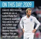  ??  ?? DAVID BECKHAM came on as a substitute for England against Slovakia to win his 109th cap and surpass Bobby Moore’s record for an outfield player