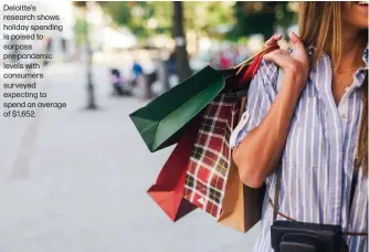  ?? ?? Deloitte's research shows holiday spending is poised to surpass pre-pandemic levels with consumers surveyed expecting to spend an average of $1,652.