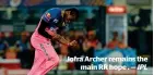  ??  ?? Jofra Archer remains the main RR hope . — IPL