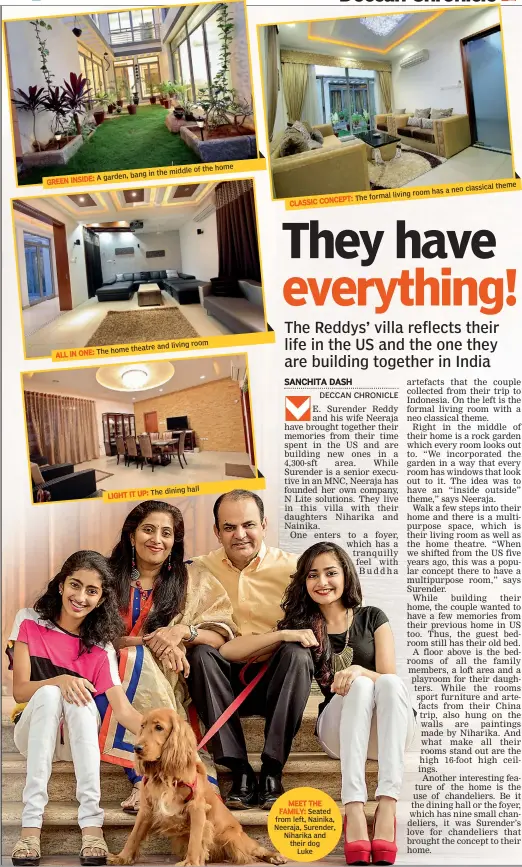  ??  ?? of the home in the middle A garden, bang GREEN INSIDE:and living room home theatre ALL IN ONE: TheThe dining hall LIGHT IT UP:classical theme room has a neo The formal living CLASSIC CONCEPT:MEET THE FAMILY: Seated from left, Nainika, Neeraja, Surender, Niharika and their dogLuke