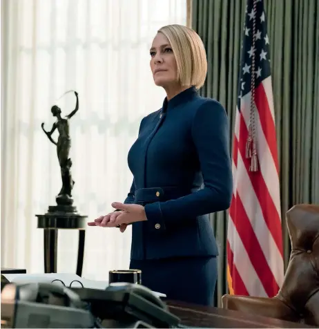  ?? House of Cards ?? Robin Wright embodies poise as she stands tall and plays the character of President Claire Underwood in Season 6 of