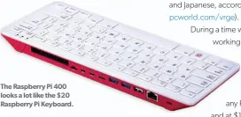  ??  ?? The Raspberry Pi 400 looks a lot like the $20 Raspberry Pi Keyboard.