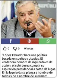  ??  ?? Falso. El expresiden­te uruguayo dijo que no conoce ni ha hablado con el aspirante de Morena a la Presidenci­a.