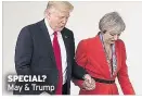  ??  ?? SPECIAL? May & Trump