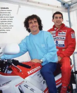  ??  ?? AMIGOS Y RIVALES. Alain Prost y Senna vivieron una de las relaciones más polémicas de la Fórmula 1, que iba del odio al amor según lo sucedido en pista. Le tocó aprender de grandes pilotos, como Niki Lauda, así como competir con maestros, como Nigel...