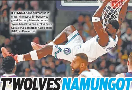  ?? / AP ?? ■ HANSAK: Nagkumpayo­t sa ring si Minnesota Timberwolv­es guard Anthony Edwards human siya mihansak sa bola atol sa duwa sa National Basketball Associatio­n (NBA) sa Denver.