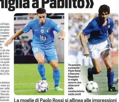  ?? ?? Tra passato e presente Paolo Rossi e Giacomo Raspadori in maglia azzurra: due attaccanti dalle caratteris­tiche molto simili