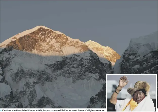  ??  ?? 0 Kami Rita, who first climbed Everest in 1994, has just completed his 23rd ascent of the world’s highest mountain