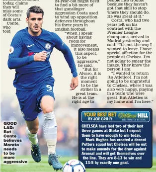  ??  ?? GOOD LAD: But Conte believes Morata needs to be more aggressive