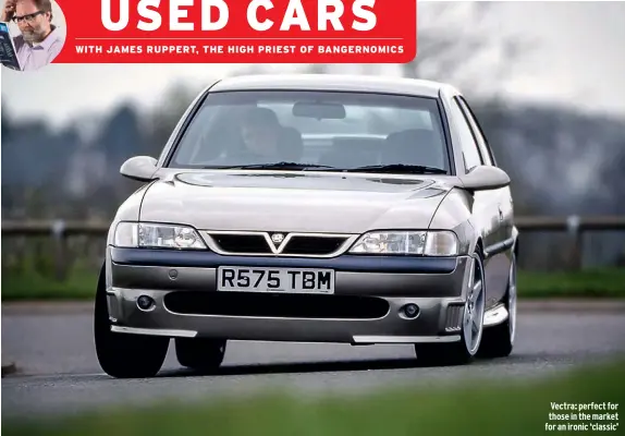  ??  ?? Vectra: perfect for those in the market for an ironic ‘classic’