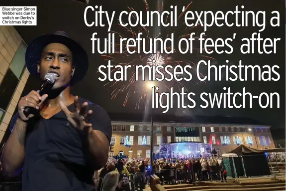  ?? ?? Blue singer Simon Webbe was due to switch on Derby’s Christmas lights