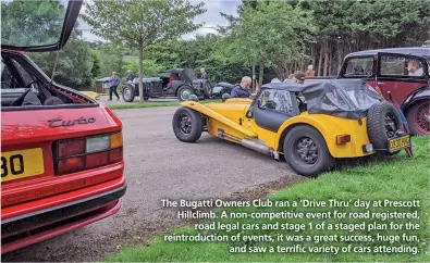  ??  ?? The Bugatti Owners Club ran a ‘Drive Thru’ day at Prescott Hillclimb. A non-competitiv­e event for road registered, road legal cars and stage 1 of a staged plan for the reintroduc­tion of events, it was a great success, huge fun, and saw a terrific variety of cars attending.