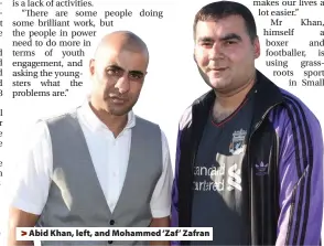  ??  ?? &gt; Abid Khan, left, and Mohammed ‘Zaf ’ Zafran