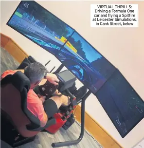  ??  ?? VIRTUAL THRILLS: Driving a Formula One car and flying a Spitfire at Leicester Simulation­s, in Cank Street, below