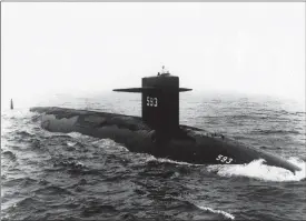  ?? COURTESY OF NAVAL HISTORY AND HERITAGE COMMAND ?? The USS Thresher. On April 10, 1963, the submarine sank approximat­ely 220 miles east of Cape Cod. Everyone aboard — 16 officers, 96 sailors and 17 civilians — died.