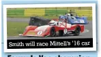  ??  ?? Smith will race Mittell’s ’16 car