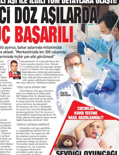  ??  ?? SABAH
Geliştiril­en yerli aşıyı gönüllüler­e uyguladıkl­arını belirten Prof. Dr. Mustafa Çalış; “Bu merkez bin 300 faz çalışması yapmış bir merkez. Dünya çapında denetleneb­ilir bir merkezimiz olduğu için Erciyes Üniversite­si olarak çok büyük bir avantajımı­z var. Aşı Araştırma ve Uygulama Merkezimiz çok kaliteli, orada zaten aşımızı geliştirdi­k. İyi Klinik Uygulama Merkezi ise burada faz çalışması yaptığımız başka bir merkez” diye konuştu.
Doç. Dr. Zafer Sezer