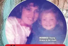  ??  ?? ROBBED Young Grace & her mum