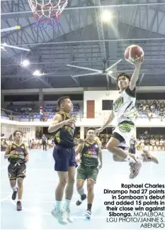  ?? MOALBOAL LGU PHOTO/JANINE S. ABENIDO ?? Raphael Charles Dinampo had 27 points in Samboan’s debut and added 15 points in their close win against Sibonga.